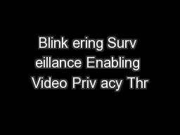 Blink ering Surv eillance Enabling Video Priv acy Thr