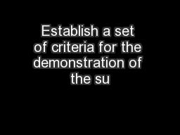 Establish a set of criteria for the demonstration of the su