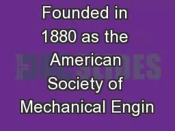 Founded in 1880 as the American Society of Mechanical Engin