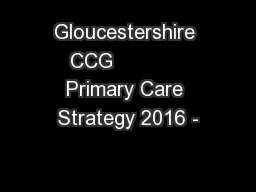 Gloucestershire CCG            Primary Care Strategy 2016 -