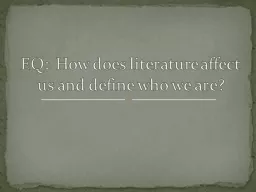 EQ:  How does literature affect us and define who we are?