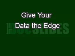 Give Your Data the Edge