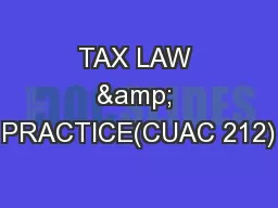 TAX LAW & PRACTICE(CUAC 212)