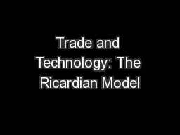 Trade and Technology: The Ricardian Model