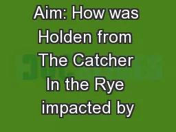 Aim: How was Holden from The Catcher In the Rye impacted by
