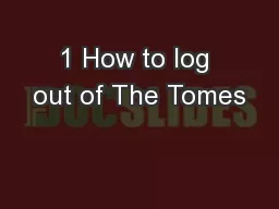 1 How to log out of The Tomes