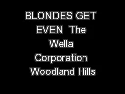 BLONDES GET EVEN  The Wella Corporation Woodland Hills