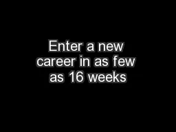 Enter a new career in as few as 16 weeks