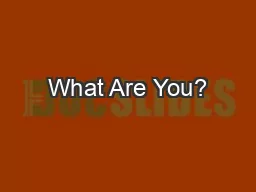 What Are You?