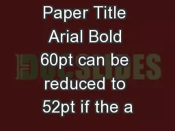 Paper Title Arial Bold 60pt can be reduced to 52pt if the a