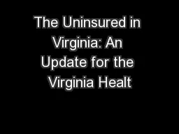 The Uninsured in Virginia: An Update for the Virginia Healt