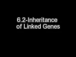6.2-Inheritance of Linked Genes