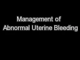 Management of Abnormal Uterine Bleeding