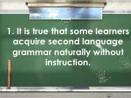 1. It is true that some learners acquire second language gr