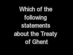 Which of the following statements about the Treaty of Ghent