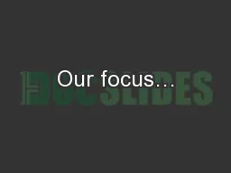 Our focus…