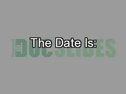The Date Is:
