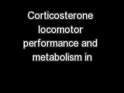 Corticosterone locomotor performance and metabolism in