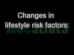Changes in lifestyle risk factors: