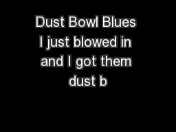 Dust Bowl Blues I just blowed in and I got them dust b