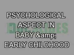 PSYCHOLOGICAL ASPECT IN BABY & EARLY CHILDHOOD