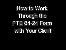 How to Work Through the PTE 84-24 Form with Your Client