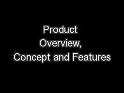 Product Overview, Concept and Features