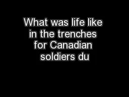 What was life like in the trenches for Canadian soldiers du
