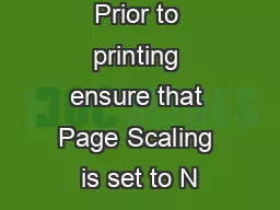 Prior to printing ensure that Page Scaling is set to N