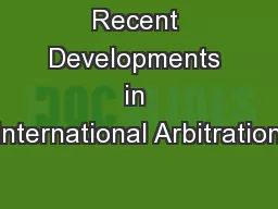 Recent Developments in International Arbitration