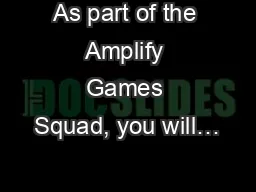 As part of the Amplify Games Squad, you will…