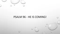 Psalm 96 - He is coming!