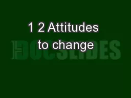 1 2 Attitudes to change