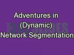 Adventures in (Dynamic) Network Segmentation