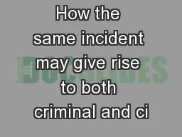 How the same incident may give rise to both criminal and ci