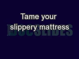 Tame your slippery mattress