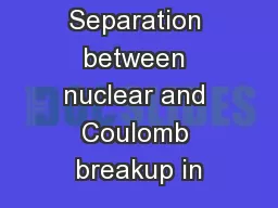 Separation between nuclear and Coulomb breakup in