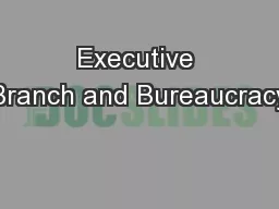 Executive Branch and Bureaucracy