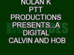 NOLAN K PTT PRODUCTIONS PRESENTS...A DIGITAL CALVIN AND HOB