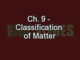 Ch. 9 - Classification of Matter