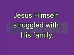 Jesus Himself struggled with His family.