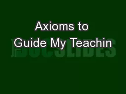 Axioms to Guide My Teachin