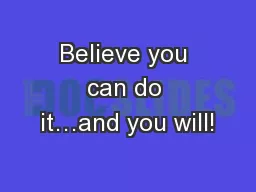 Believe you can do it…and you will!