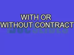 WITH OR WITHOUT CONTRACT