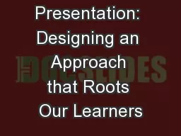 Presentation: Designing an Approach that Roots Our Learners