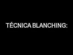 TÉCNICA BLANCHING: