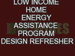 LOW INCOME HOME ENERGY ASSISTANCE  PROGRAM DESIGN REFRESHER