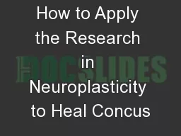 How to Apply the Research in Neuroplasticity to Heal Concus