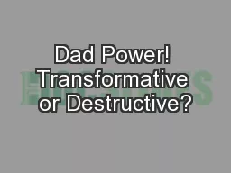Dad Power! Transformative or Destructive?