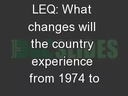 LEQ: What changes will the country experience from 1974 to